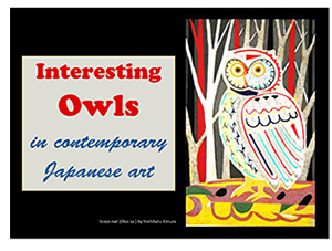 Interesting Owls in contemporary Japanese art Exhibition